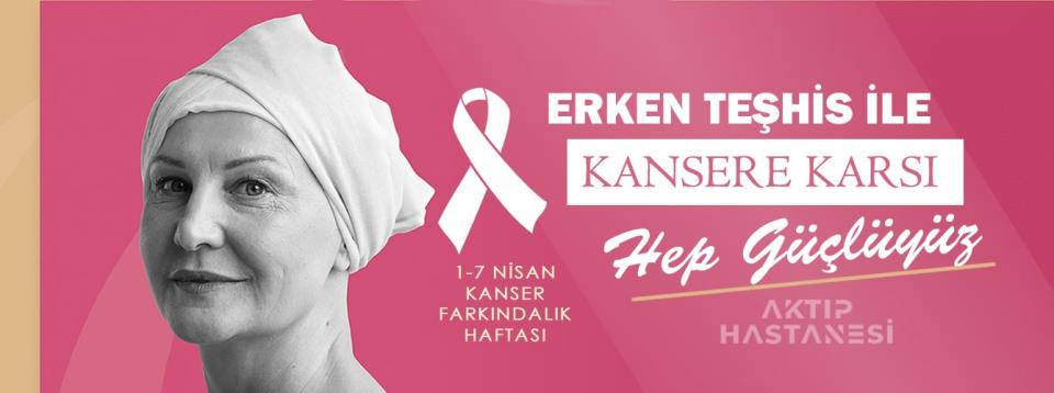 1-7 NİSAN KANSER FARKINDALIK HAFTASI