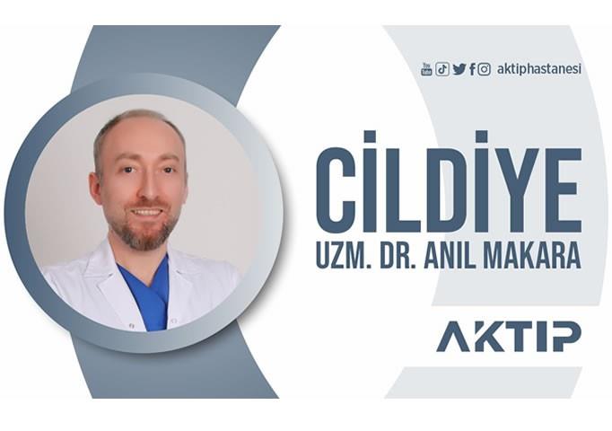 Cildiye Uzmanı Dr. Anıl Makara